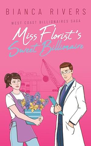 Miss Florist's Sweet Billionaire  by Bianca Rivers