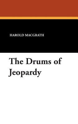 The Drums of Jeopardy by Harold Macgrath