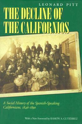 Decline of the Californios: A Social History of the Spanish-Speaking Californians, 1846-1890 by Leonard Pitt, Rámon A. Gutiérrez