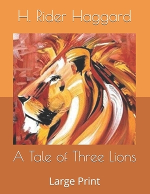 A Tale of Three Lions: Large Print by H. Rider Haggard