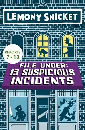 File Under: 13 Suspicious Incidents Reports 7-13 by Lemony Snicket, Seth