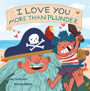 I Love You More Than Plunder by Kyle Sullivan