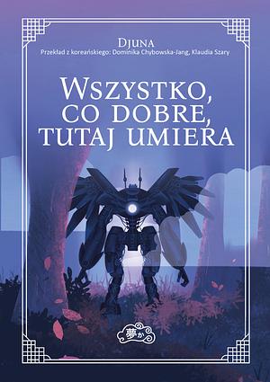 Wszystko, co dobre, tutaj umiera by Djuna