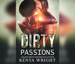 Dirty Passions: An Interracial Russian Mafia Romance by Kenya Wright