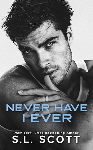 Never Have I Ever by S.L. Scott