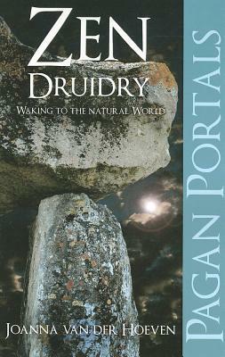 Zen Druidry: Living a Natural Life, with Full Awareness by Joanna van der Hoeven