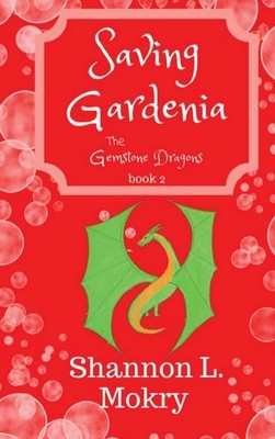 Saving Gardenia by Shannon L. Mokry