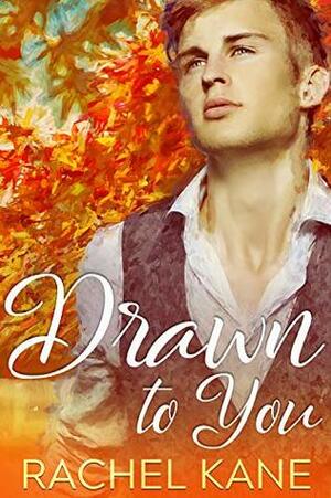 Drawn to You by Rachel Kane