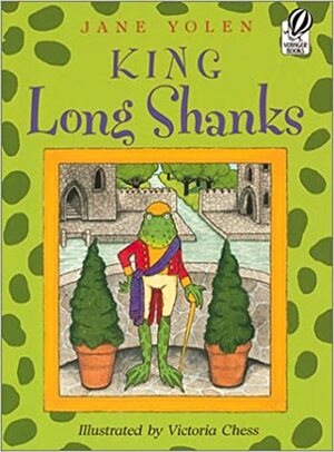 King Long Shanks by Jane Yolen, Victoria Chess