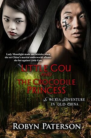 Little Gou and the Crocodile Princess: A Wuxia Adventure in Old China by Robyn Paterson