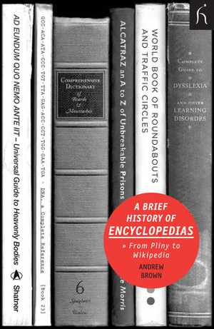 A Brief History of Encyclopedias: From Pliny to Wikipedia by Andrew Brown