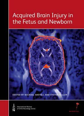 Acquired Brain Injury in the Fetus and Newborn by Steven Miller, Michael Shevell