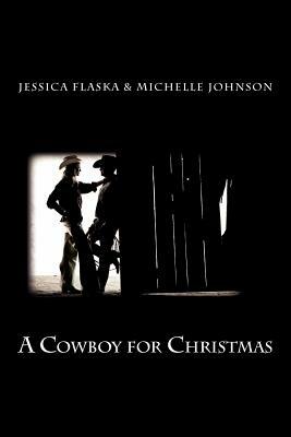 A Cowboy for Christmas by Michelle Johnson, Jessica Flaska