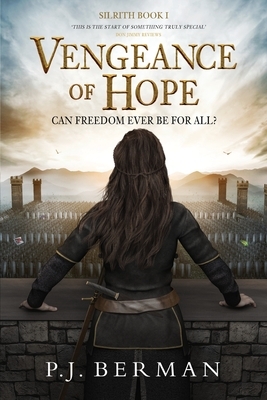 Vengeance of Hope: Can Freedom Ever Be For All? (Silrith Book 1) (Medieval Epic Fantasy) by P. J. Berman