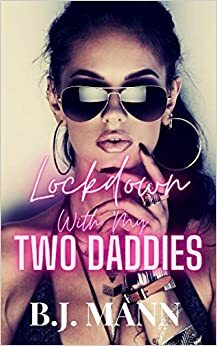 LOCKDOWN WITH MY TWO DADDIES by B.J. Mann