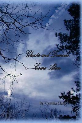 Ghost and Demons Come Alive: Forever They Haunt by Cynthia F. Clark