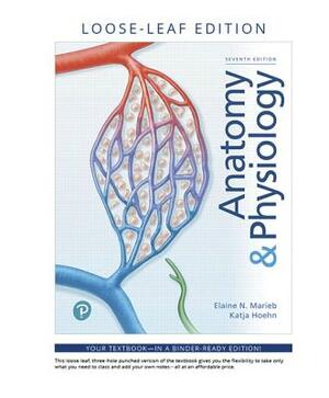 Anatomy & Physiology, Loose-Leaf Edition by Katja Hoehn, Elaine Marieb
