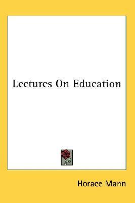 Lectures On Education by Horace Mann