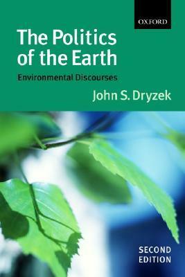 The Politics of the Earth: Environmental Discourses by John S. Dryzek