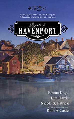 Legends of Havenport (A Havenport Romance Novella Boxed Set) by Ruth A. Casie, Emma Kaye, Lita Harris, Nicole S. Patrick