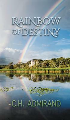 Rainbow of Destiny by C. H. Admirand
