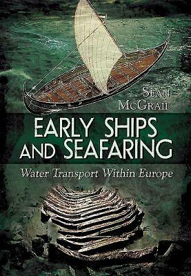 Early Ships and Seafaring: European Water Transport by Sean McGrail