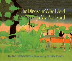 Dinosaur Who Lived in My Backyard, the (1 Paperback/1 CD) [With Paperback Book] by B.G. Hennessy