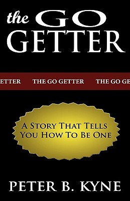 The Go-Getter: A Story That Tells You How to Be One by Peter B. Kyne