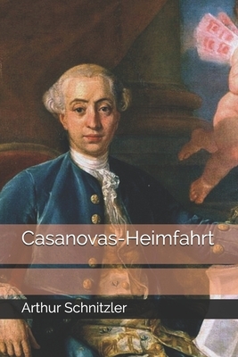 Casanovas-Heimfahrt by Arthur Schnitzler