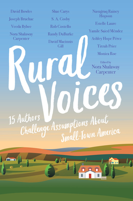 Rural Voices: 15 Authors Challenge Assumptions about Small-Town America by Nora Shalaway Carpenter