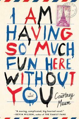 I Am Having So Much Fun Here Without You by Courtney Maum