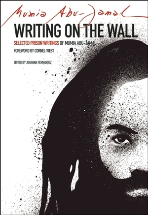 Writing on the Wall: Selected Prison Writings of Mumia Abu-Jamal by Mumia Abu-Jamal, Johanna Fernandez