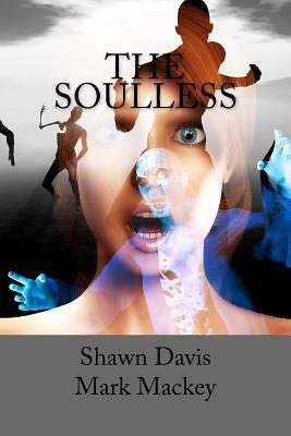 The Soulless by Shawn William Davis, Mark Mackey