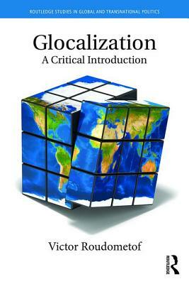 Glocalization: A Critical Introduction by Victor Roudometof