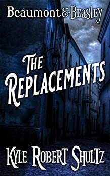 The Replacements: A Beaumont and Beasley Story by Kyle Robert Shultz