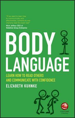 Body Language: Learn How to Read Others and Communicate with Confidence by Elizabeth Kuhnke