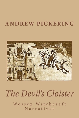 The Devil's Cloister: Wessex Witchcraft Narratives by Andrew Pickering