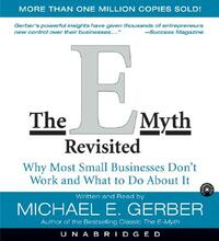 The E-Myth Revisited: Why Most Small Businesses Don't Work and What to Do about It by Michael E. Gerber