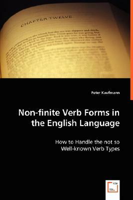 Non-Finite Verb Forms in the English Language by Peter Kaufmann