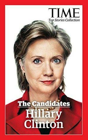 The Candidates: Hillary Clinton by Time Inc.