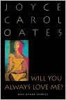 Will You Always Love Me?: and Other Stories by Joyce Carol Oates