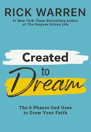 Created to Dream: The 6 Phases God Uses to Grow Your Faith by Rick Warren