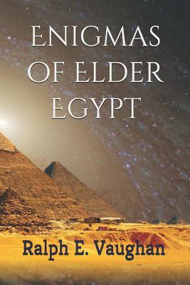 Enigmas of Elder Egypt by Ralph E. Vaughan