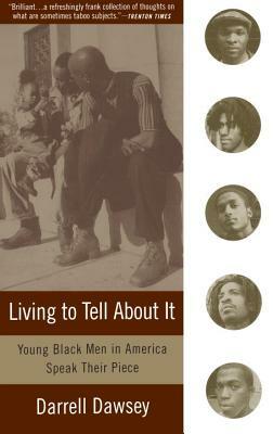 Living to Tell about It: Young Black Men in America Speak by Darrell Dawsey