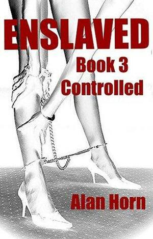 Enslaved: Book 3: Controlled by Alan Horn