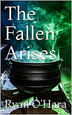 The Fallen Arises (A Dance In Fire Book 1) by Ryan O'Hara