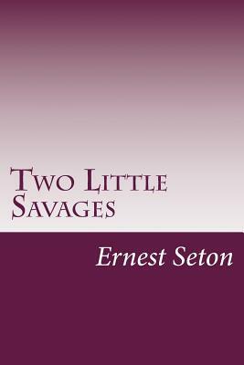 Two Little Savages by Ernest Thompson Seton