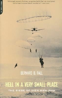 Hell in a Very Small Place: The Siege of Dien Bien Phu by Bernard B. Fall