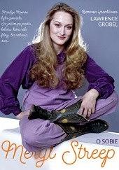 Meryl Streep O sobie by Lawrence Grobel