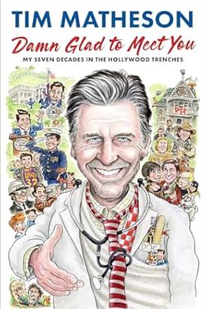 Damn Glad to Meet You: My Seven Decades in the Hollywood Trenches by Tim Matheson